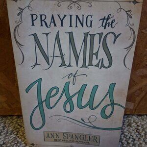 Praying the Names of Jesus: Weekly Devotions and Prayers